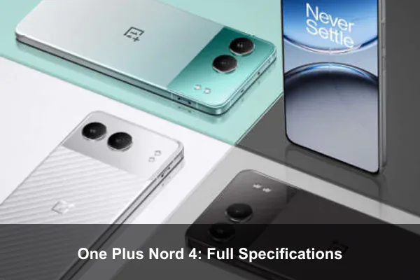 One Plus Nord 4: Full Specifications
