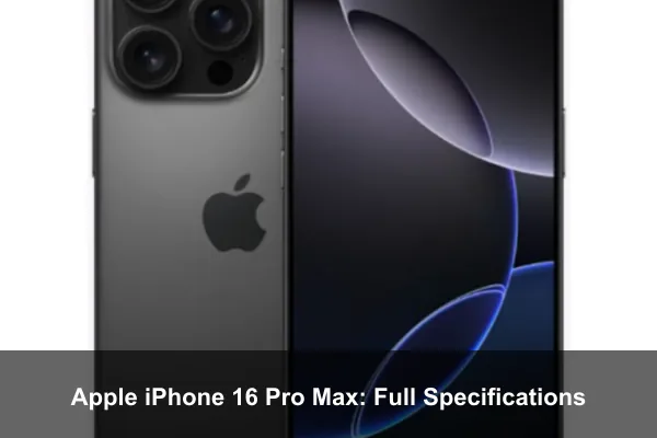 Apple iPhone 16 Pro Max: Full Specifications