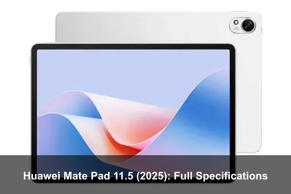Huawei Mate Pad 11.5 (2025): Full Specifications