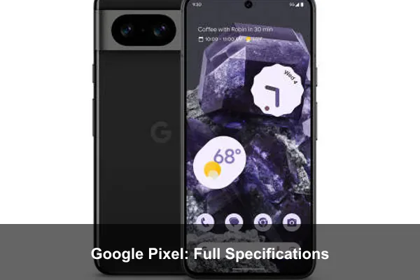 Google Pixel: Full Specifications
