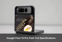 Google Pixel 10 Pro Fold: Full Specifications Google Pixel 10 Pro Fold: Full Specifications
