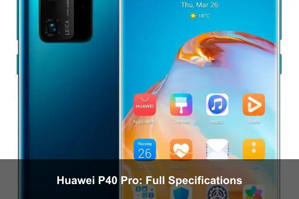 Huawei P40 Pro: Full Specifications