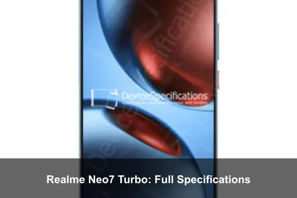 Realme Neo7 Turbo: Full Specifications