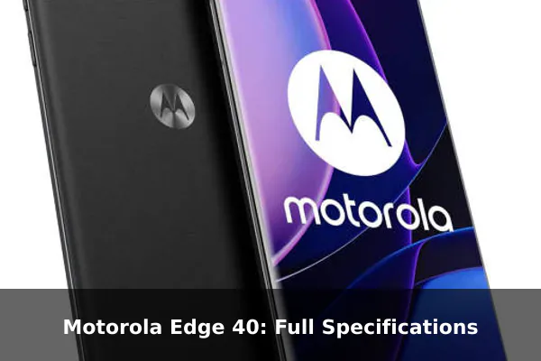 Motorola Edge 40: Full Specifications
