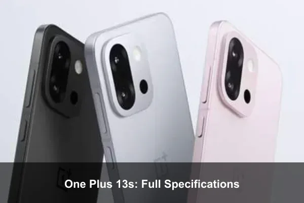 One Plus 13s: Full Specifications