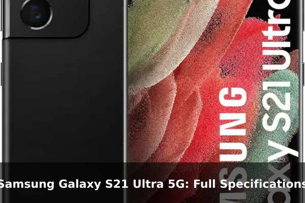 Samsung Galaxy S21 Ultra 5G: Full Specifications