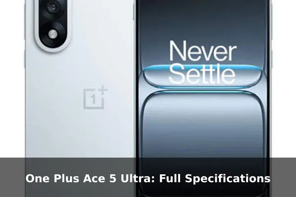 One Plus Ace 5 Ultra: Full Specifications