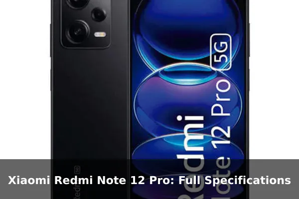 Xiaomi Redmi Note 12 Pro: Full Specifications