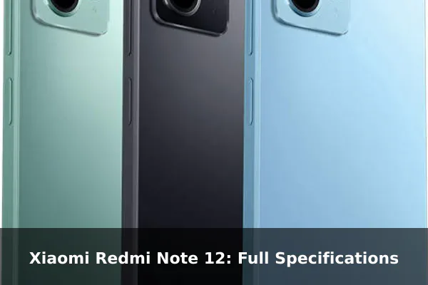 Xiaomi Redmi Note 12: Full Specifications