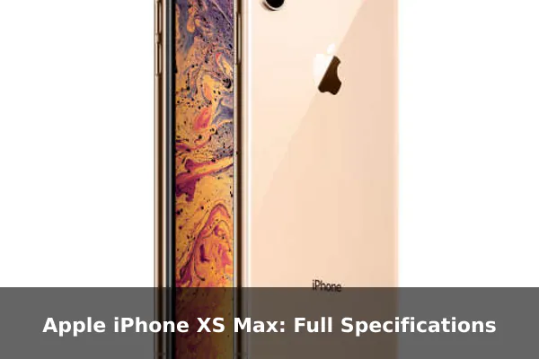 Apple iPhone XS Max: Full Specifications