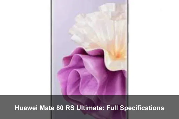 Huawei Mate 80 RS Ultimate: Full Specifications