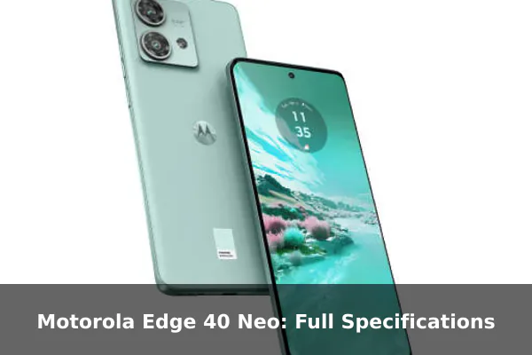 Motorola Edge 40 Neo: Full Specifications