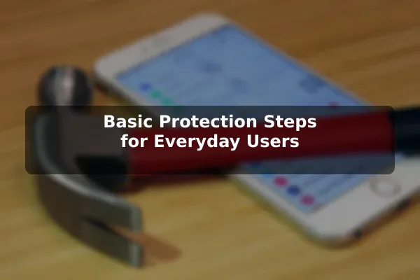 Basic Protection Steps for Everyday Users