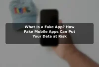 What Is a Fake App? How Fake Mobile Apps Can Put Your Data at Risk