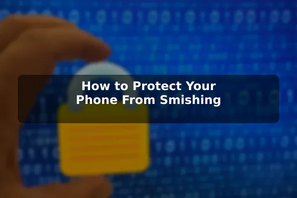 How to Protect Your Phone From Smishing