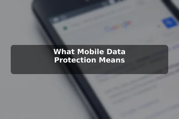 What Mobile Data Protection Means