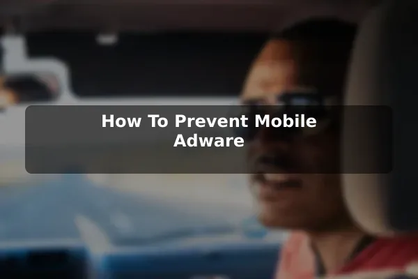 How To Prevent Mobile Adware
