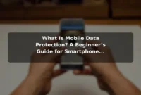 What Is Mobile Data Protection? A Beginner’s Guide for Smartphone Users
