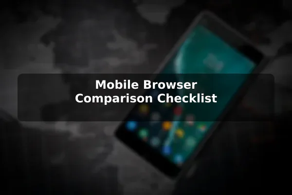 Mobile Browser Comparison Checklist