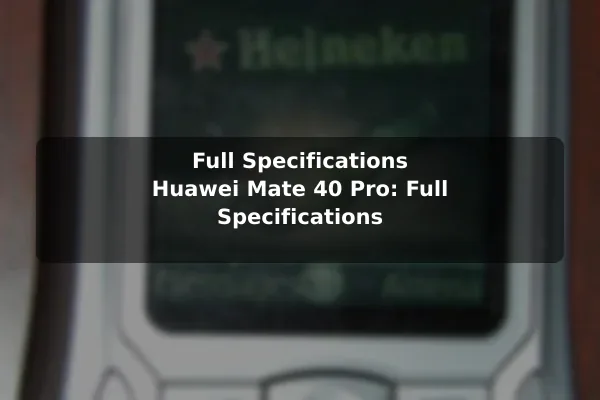Full Specifications Huawei Mate 40 Pro: Full Specifications