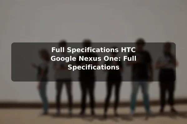 Full Specifications HTC Google Nexus One: Full Specifications