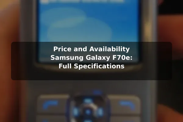 Price and Availability Samsung Galaxy F70e: Full Specifications