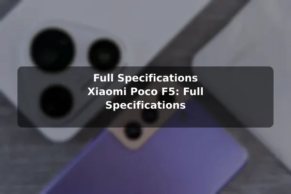 Full Specifications Xiaomi Poco F5: Full Specifications