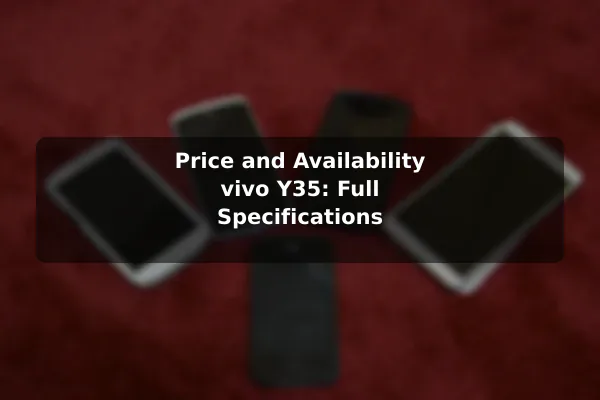 Price and Availability vivo Y35: Full Specifications