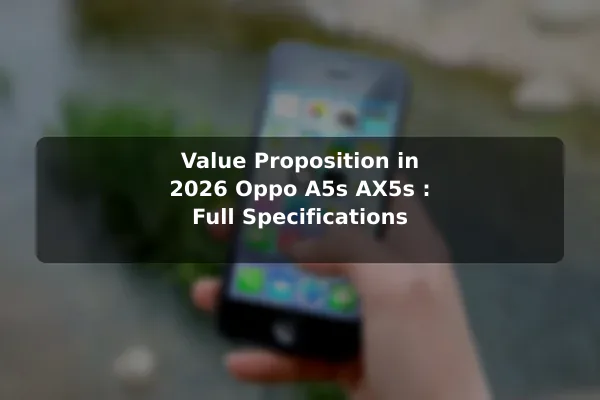 Value Proposition in 2026 Oppo A5s AX5s : Full Specifications